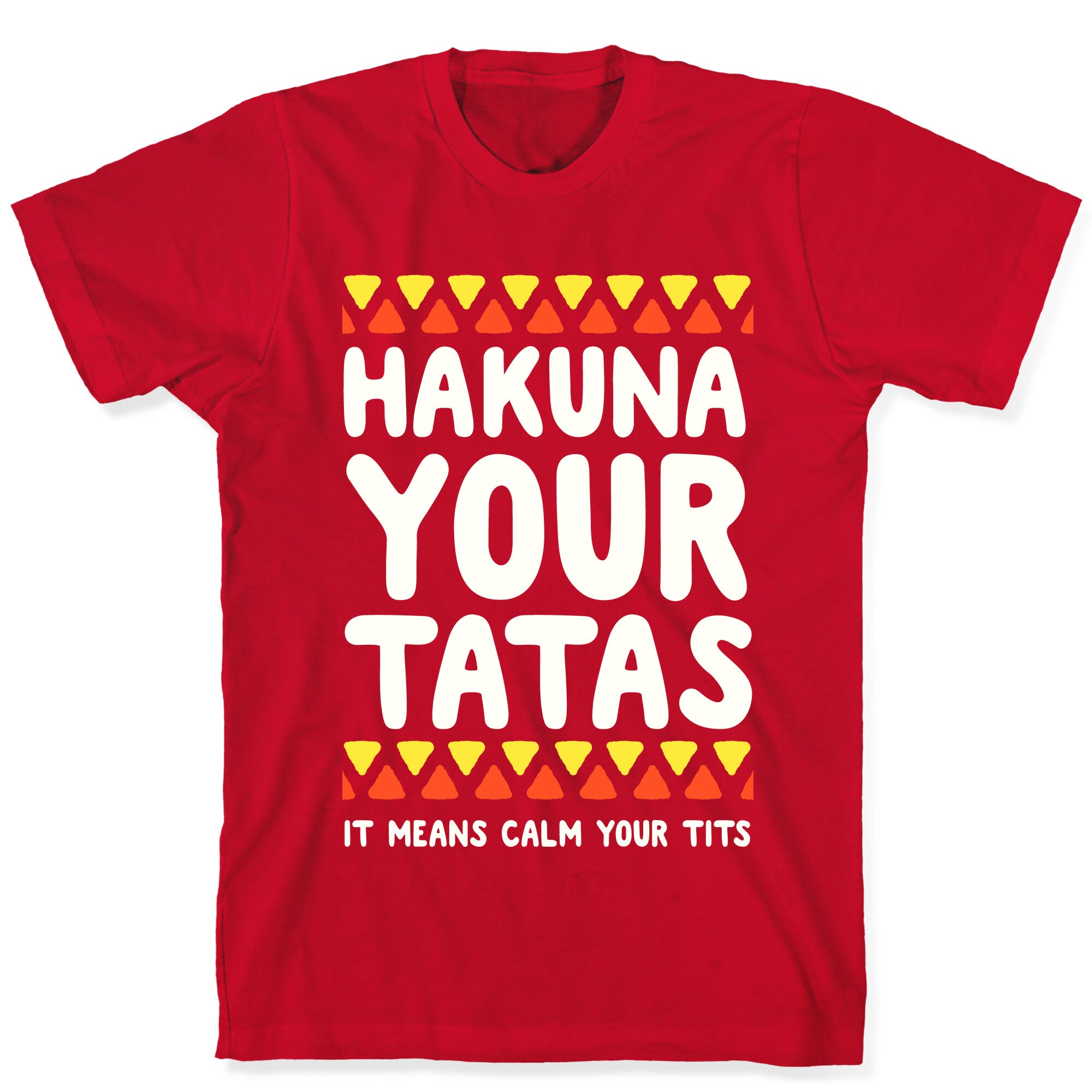 Hakuna Your Tatas (It means calm your tits) T-Shirt
